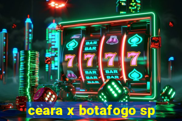 ceara x botafogo sp