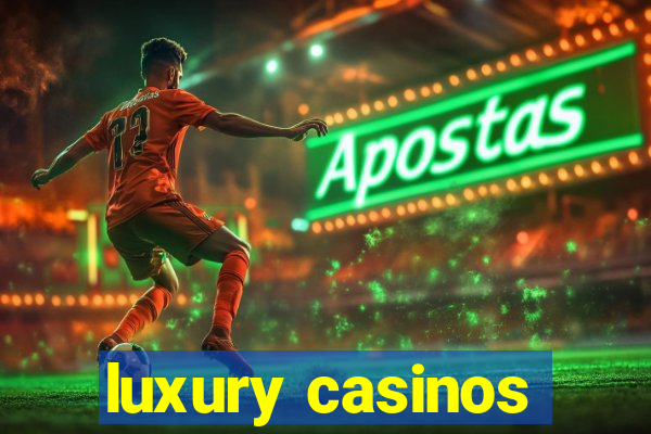 luxury casinos