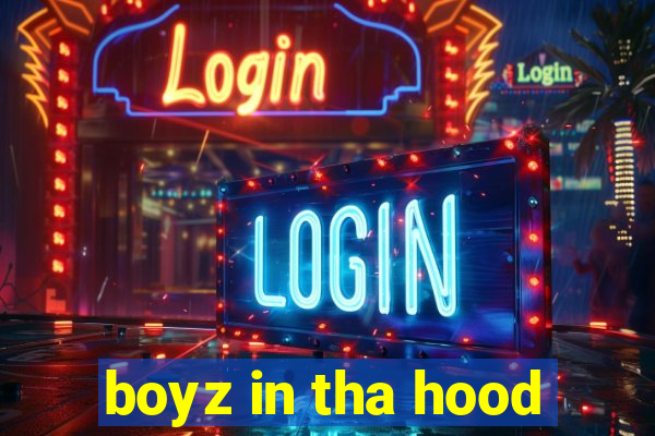 boyz in tha hood