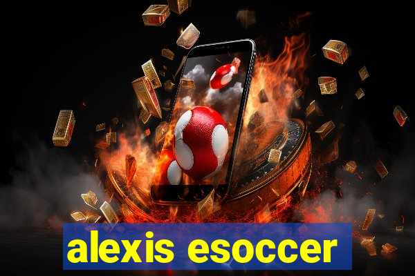 alexis esoccer