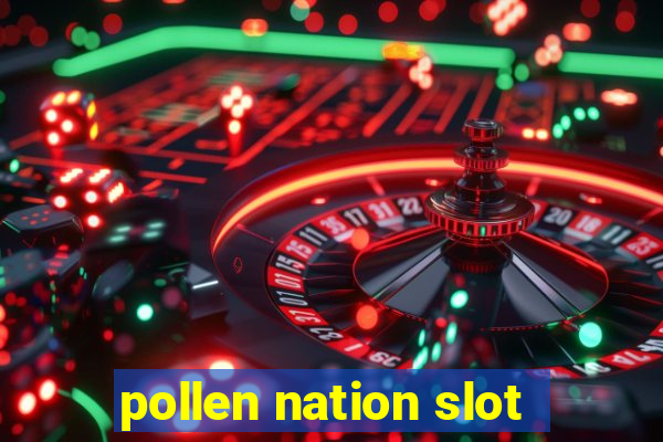 pollen nation slot