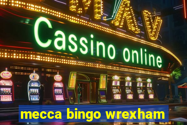 mecca bingo wrexham