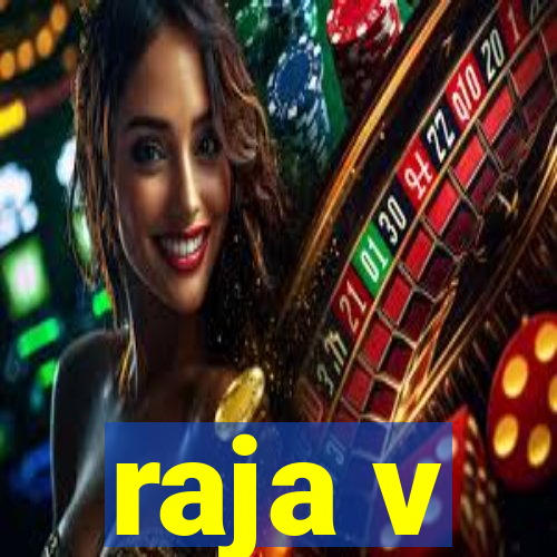 raja v