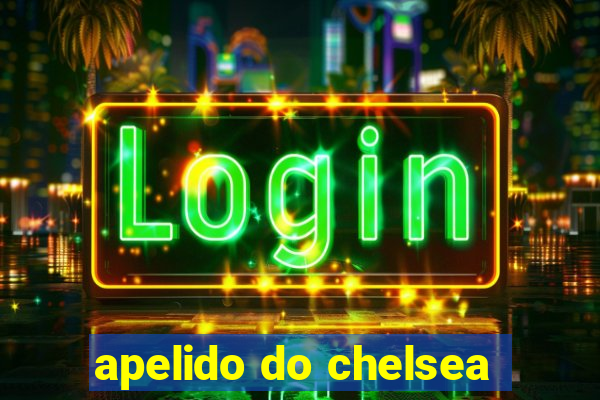 apelido do chelsea