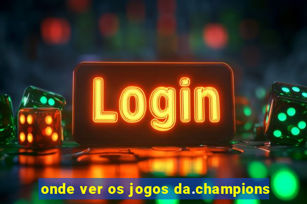 onde ver os jogos da.champions