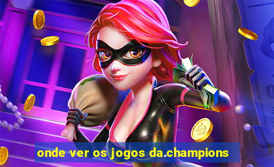 onde ver os jogos da.champions