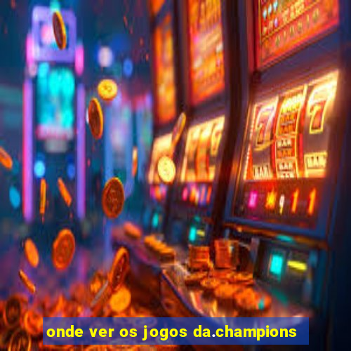 onde ver os jogos da.champions