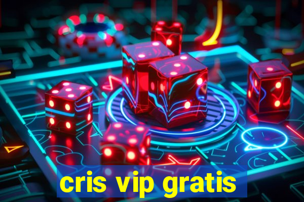 cris vip gratis