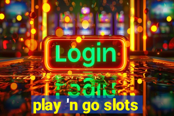 play 'n go slots