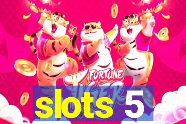 slots 5