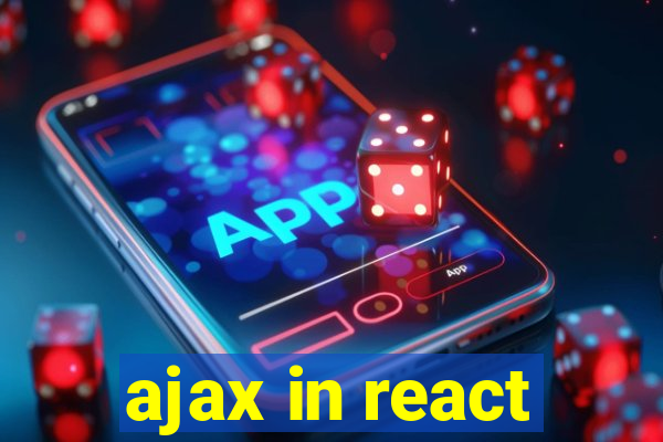 ajax in react