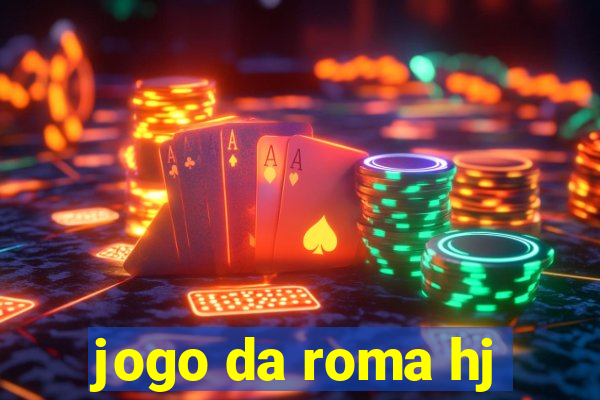 jogo da roma hj