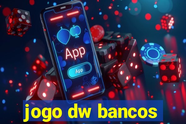 jogo dw bancos