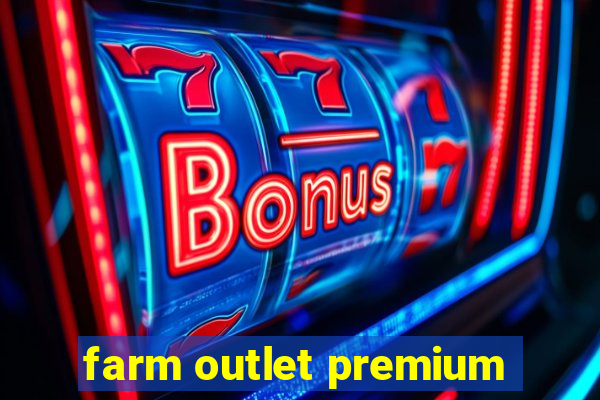 farm outlet premium