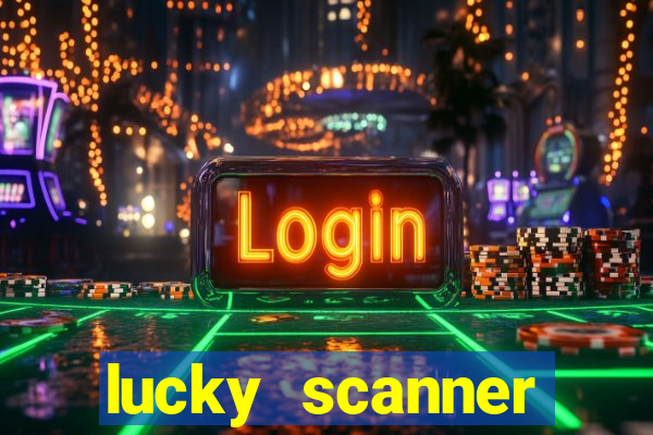 lucky scanner ganhar dinheiro