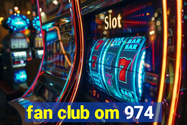 fan club om 974