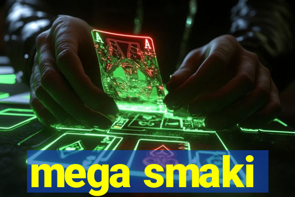 mega smaki