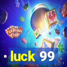 luck 99