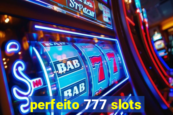 perfeito 777 slots