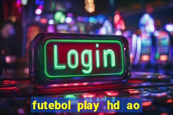 futebol play hd ao vivo agora