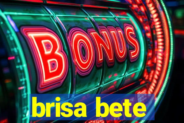 brisa bete