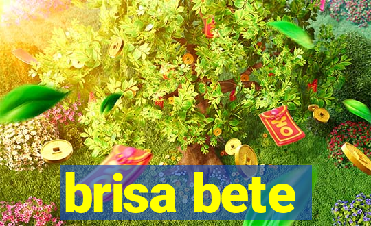 brisa bete