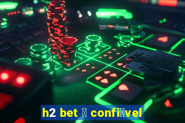 h2 bet 茅 confi谩vel