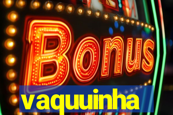 vaquuinha