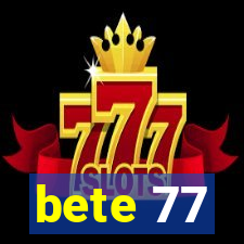 bete 77