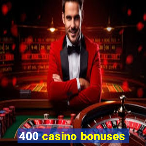 400 casino bonuses