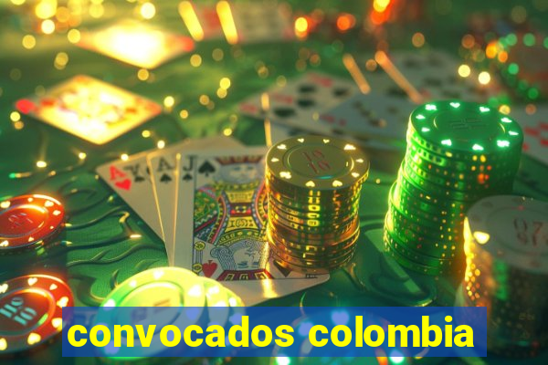 convocados colombia