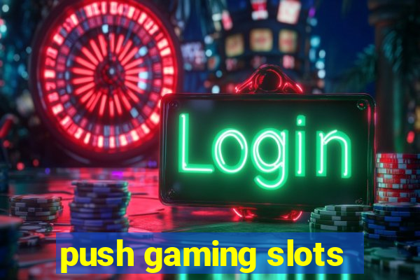 push gaming slots