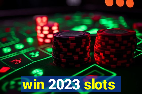 win 2023 slots