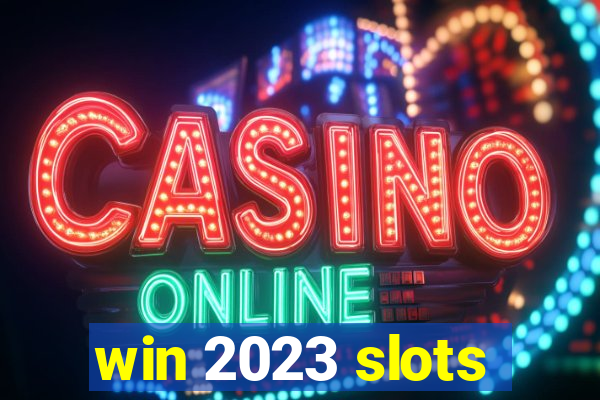 win 2023 slots