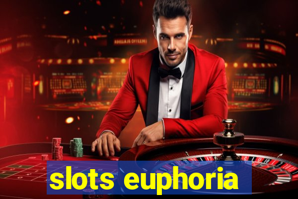 slots euphoria