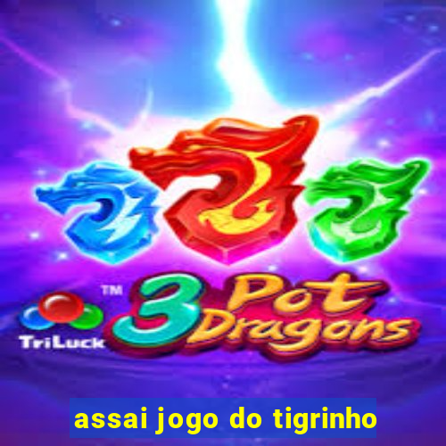 assai jogo do tigrinho