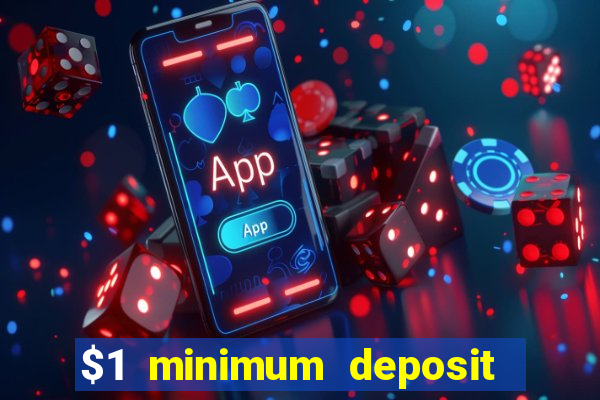 $1 minimum deposit online casino