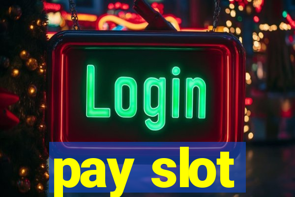 pay slot