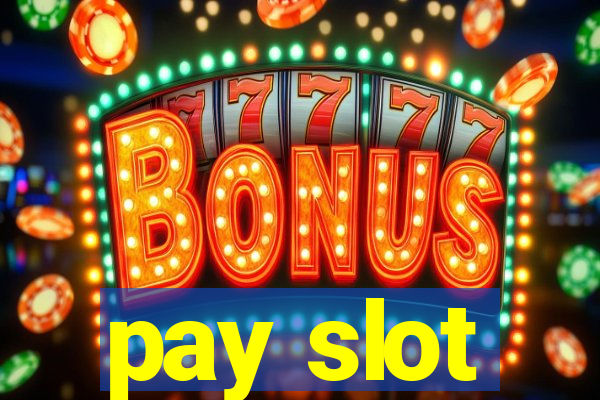 pay slot