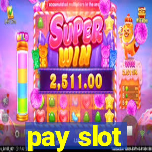 pay slot