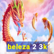 beleza 2 3k