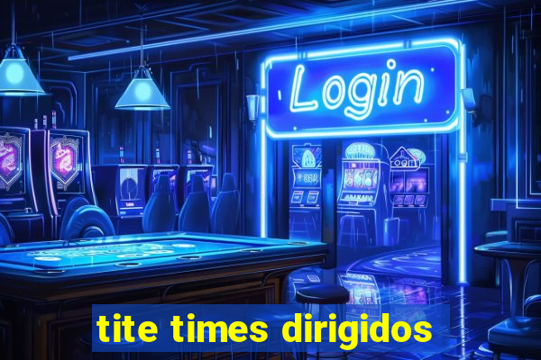 tite times dirigidos