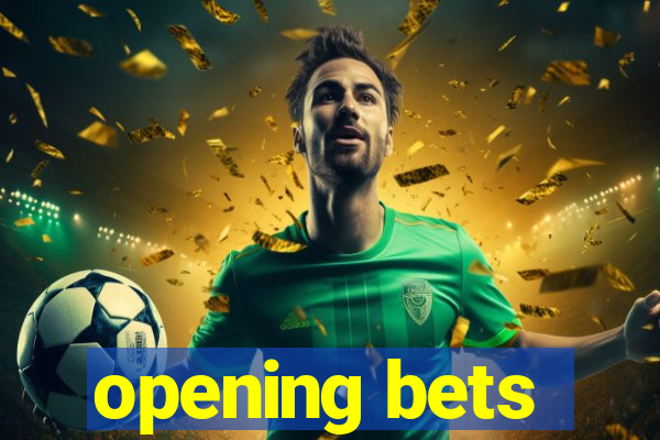 opening bets