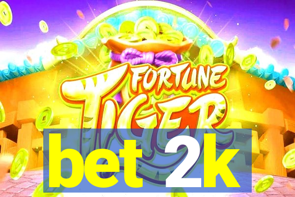 bet 2k