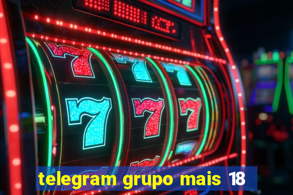 telegram grupo mais 18