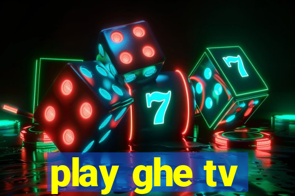 play ghe tv