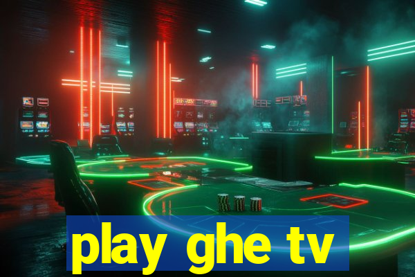 play ghe tv