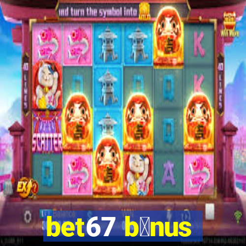 bet67 b么nus