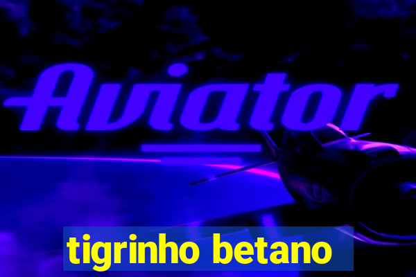 tigrinho betano