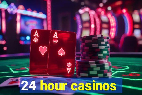 24 hour casinos